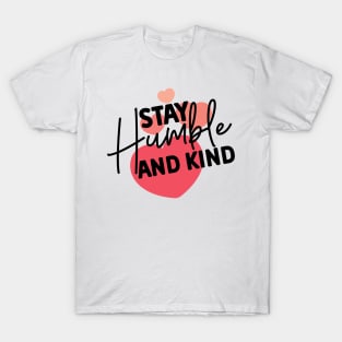 Stay Humble and Kind. Inspirational Kindness Quote T-Shirt